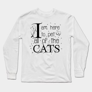 I Am Here To Pet All Of The Cats Black Letters Long Sleeve T-Shirt